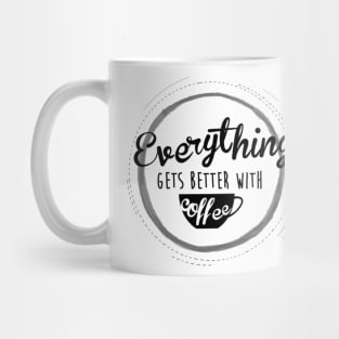 everything gets better with coffe Mug